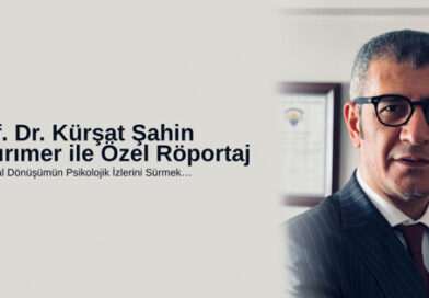 Prof. Dr. Kürşat Şahin Yıldırımer ile Özel Röportaj Toplumsal Dönüşümün Psikolojik İzlerini Sürmek…